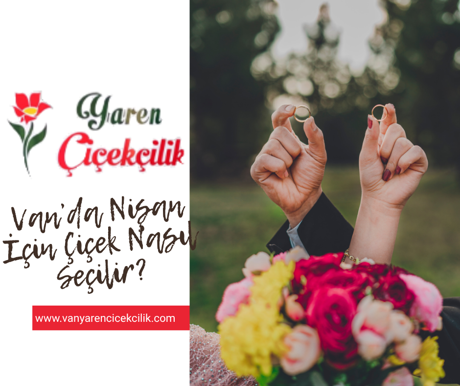 Van’da Nişan İçin Çiçek Nasıl Seçilir?